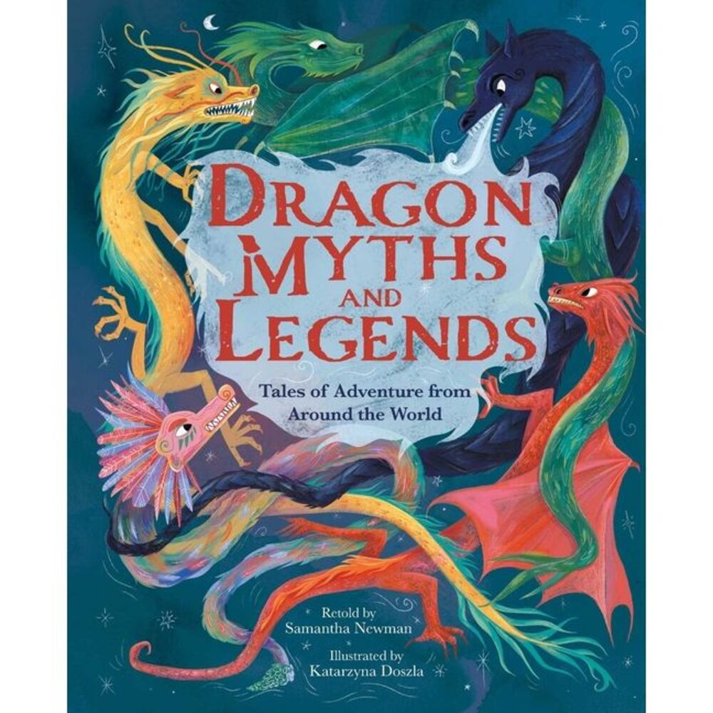 Dragon Myths and Legends: Tales of Adventure from Around the World -- Newman